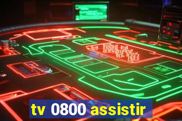 tv 0800 assistir